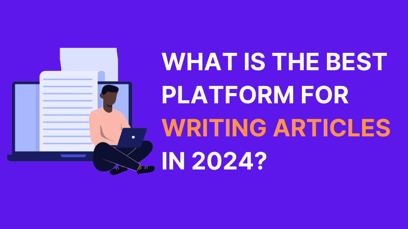What is the best platform for writing articles in 2024?